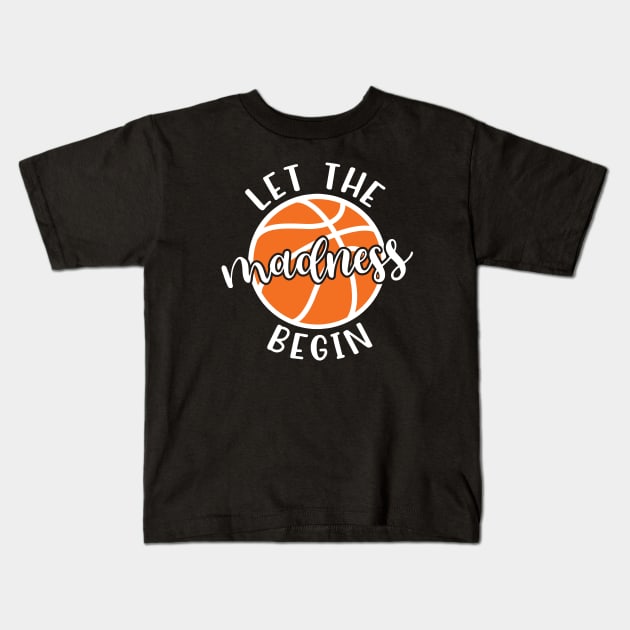 Let The Madness Begin Basketball Kids T-Shirt by GlimmerDesigns